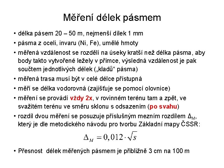 Měření délek pásmem • délka pásem 20 – 50 m, nejmenší dílek 1 mm