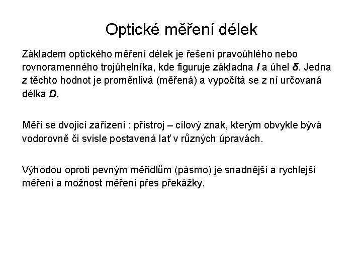 Optické měření délek Základem optického měření délek je řešení pravoúhlého nebo rovnoramenného trojúhelníka, kde