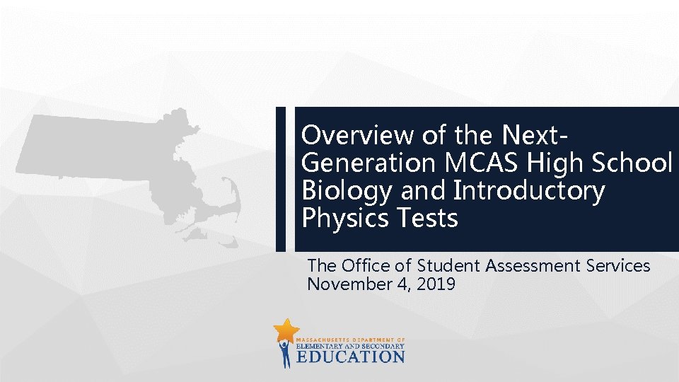 Overview of the Next. Generation MCAS High School Biology and Introductory Physics Tests The