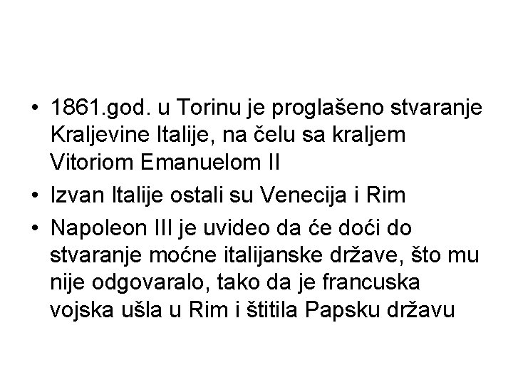 • 1861. god. u Torinu je proglašeno stvaranje Kraljevine Italije, na čelu sa • 1861. god. u Torinu je proglašeno stvaranje Kraljevine Italije, na čelu sa