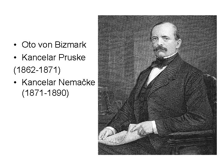 • Oto von Bizmark • Kancelar Pruske (1862 -1871) • Kancelar Nemačke (1871 • Oto von Bizmark • Kancelar Pruske (1862 -1871) • Kancelar Nemačke (1871