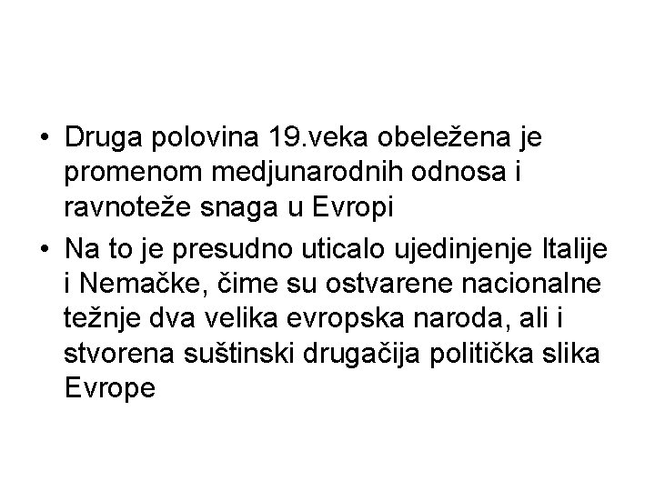 • Druga polovina 19. veka obeležena je promenom medjunarodnih odnosa i ravnoteže snaga • Druga polovina 19. veka obeležena je promenom medjunarodnih odnosa i ravnoteže snaga
