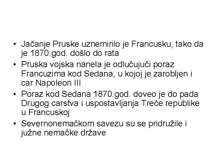 • Jačanje Pruske uznemirilo je Francusku, tako da je 1870. god. došlo do • Jačanje Pruske uznemirilo je Francusku, tako da je 1870. god. došlo do
