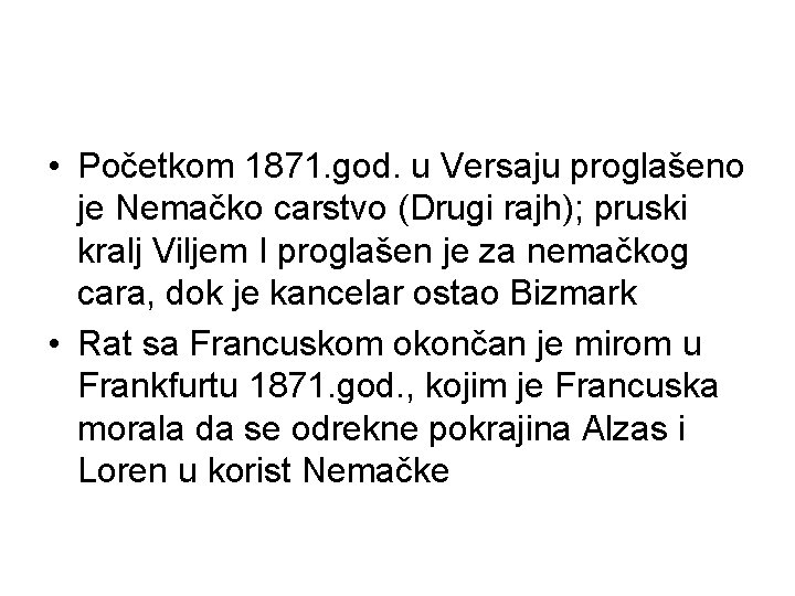 • Početkom 1871. god. u Versaju proglašeno je Nemačko carstvo (Drugi rajh); pruski • Početkom 1871. god. u Versaju proglašeno je Nemačko carstvo (Drugi rajh); pruski