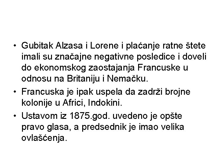• Gubitak Alzasa i Lorene i plaćanje ratne štete imali su značajne negativne • Gubitak Alzasa i Lorene i plaćanje ratne štete imali su značajne negativne