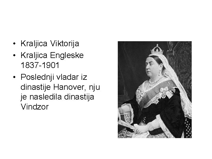 • Kraljica Viktorija • Kraljica Engleske 1837 -1901 • Poslednji vladar iz dinastije • Kraljica Viktorija • Kraljica Engleske 1837 -1901 • Poslednji vladar iz dinastije