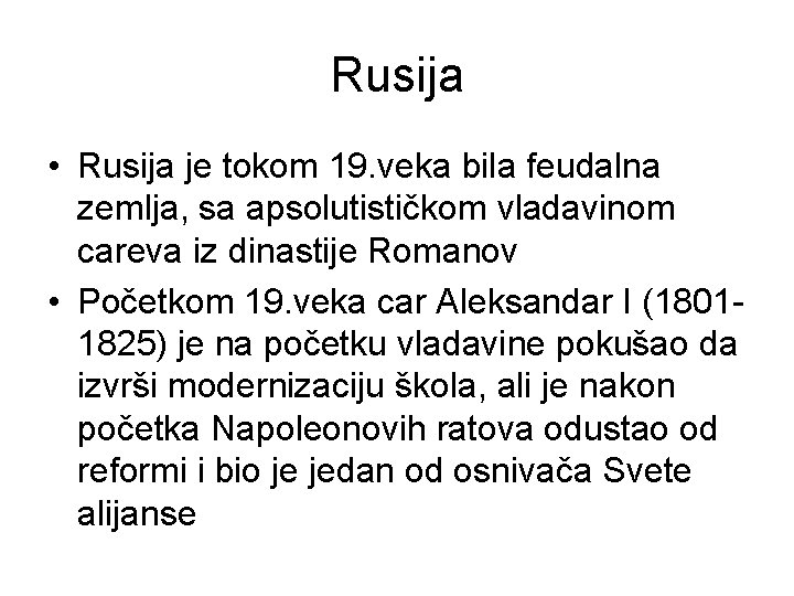 Rusija • Rusija je tokom 19. veka bila feudalna zemlja, sa apsolutističkom vladavinom careva Rusija • Rusija je tokom 19. veka bila feudalna zemlja, sa apsolutističkom vladavinom careva