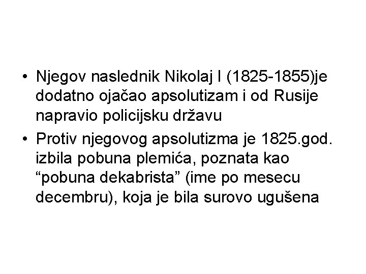 • Njegov naslednik Nikolaj I (1825 -1855)je dodatno ojačao apsolutizam i od Rusije • Njegov naslednik Nikolaj I (1825 -1855)je dodatno ojačao apsolutizam i od Rusije