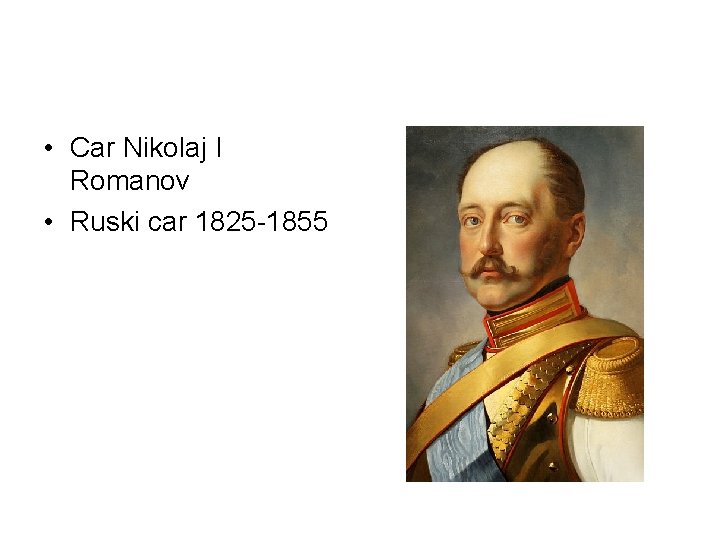• Car Nikolaj I Romanov • Ruski car 1825 -1855 • Car Nikolaj I Romanov • Ruski car 1825 -1855