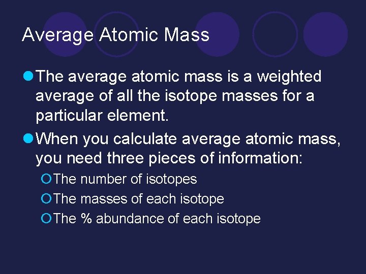 Average Atomic Mass l The average atomic mass is a weighted average of all