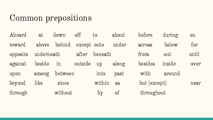 Common prepositions Aboard toward at above down behind opposite underneath against beside in upon