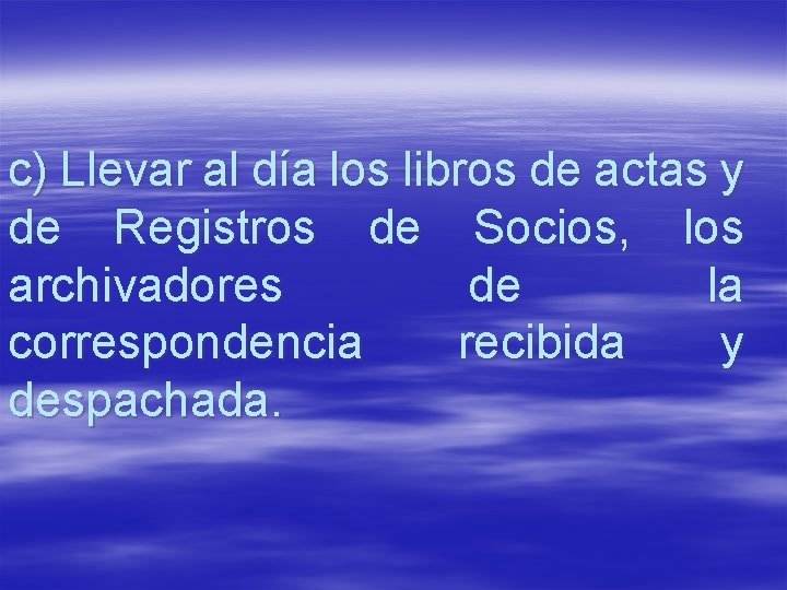 c) Llevar al día los libros de actas y de Registros de Socios, los