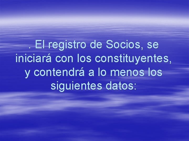 . El registro de Socios, se iniciará con los constituyentes, y contendrá a lo