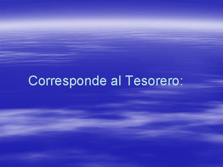 Corresponde al Tesorero: 