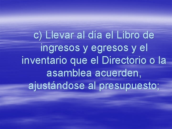 c) Llevar al día el Libro de ingresos y el inventario que el Directorio