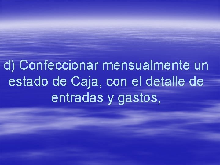 d) Confeccionar mensualmente un estado de Caja, con el detalle de entradas y gastos,