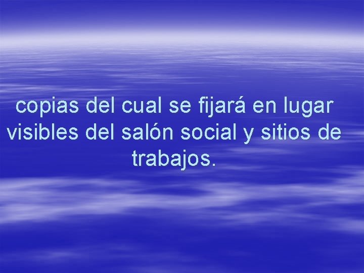 copias del cual se fijará en lugar visibles del salón social y sitios de