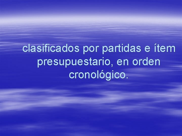 clasificados por partidas e ítem presupuestario, en orden cronológico. 