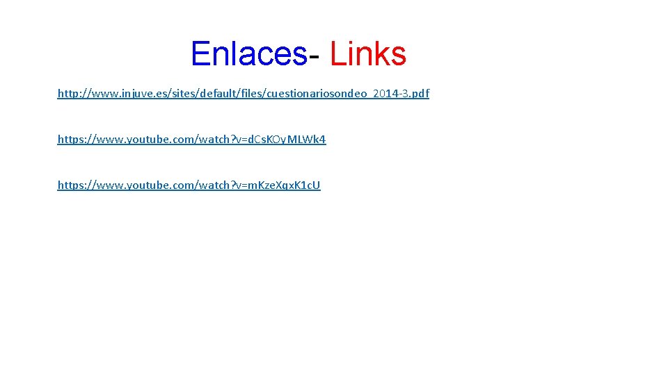 Enlaces- Links http: //www. injuve. es/sites/default/files/cuestionariosondeo_2014 -3. pdf https: //www. youtube. com/watch? v=d. Cs.