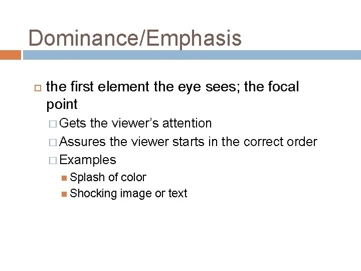Dominance/Emphasis the first element the eye sees; the focal point � Gets the viewer’s