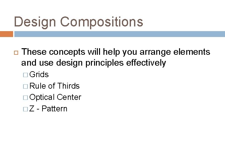 Design Compositions These concepts will help you arrange elements and use design principles effectively
