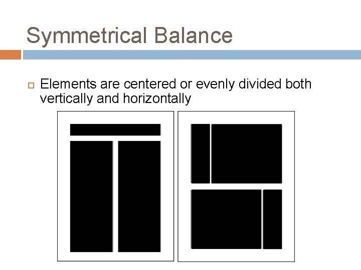 Symmetrical Balance Elements are centered or evenly divided both vertically and horizontally 