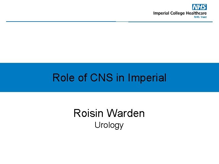 Role of CNS in Imperial Roisin Warden Urology 