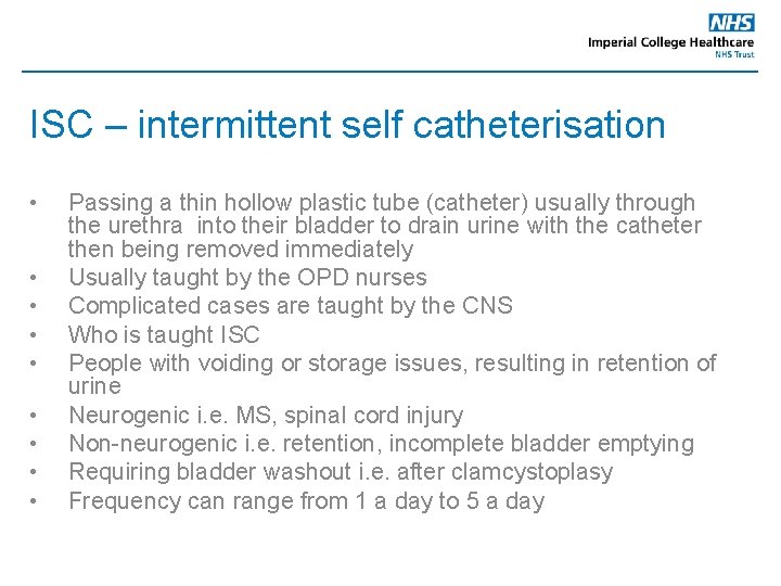 ISC – intermittent self catheterisation • • • Passing a thin hollow plastic tube