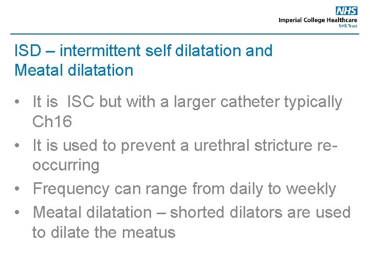 ISD – intermittent self dilatation and Meatal dilatation • It is ISC but with