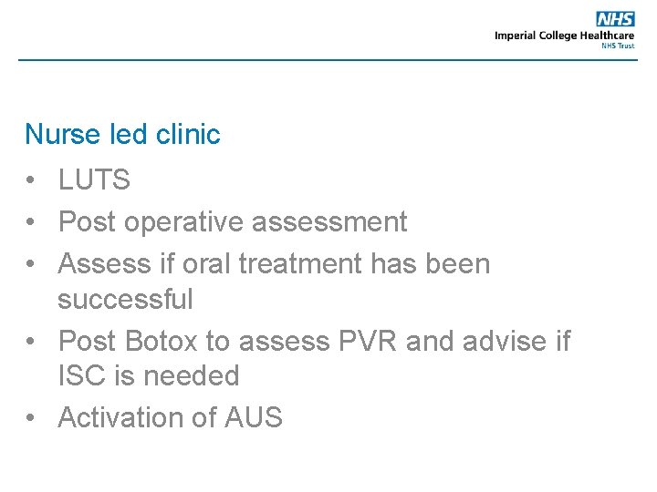 Nurse led clinic • LUTS • Post operative assessment • Assess if oral treatment