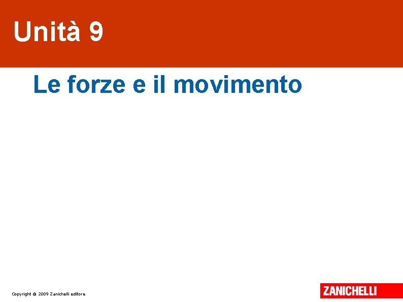 Unità 9 Le forze e il movimento Copyright © 2009 Zanichelli editore 