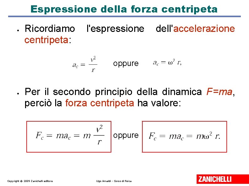 Espressione della forza centripeta Ricordiamo centripeta: l'espressione dell'accelerazione oppure Per il secondo principio della