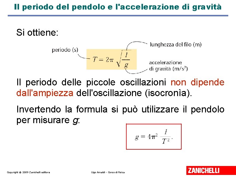 Il periodo del pendolo e l'accelerazione di gravità Si ottiene: Il periodo delle piccole