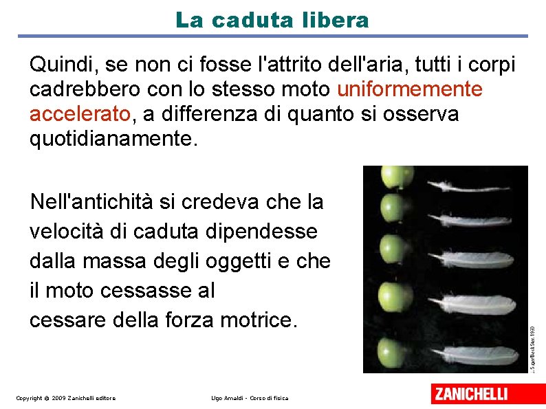 La caduta libera Quindi, se non ci fosse l'attrito dell'aria, tutti i corpi cadrebbero