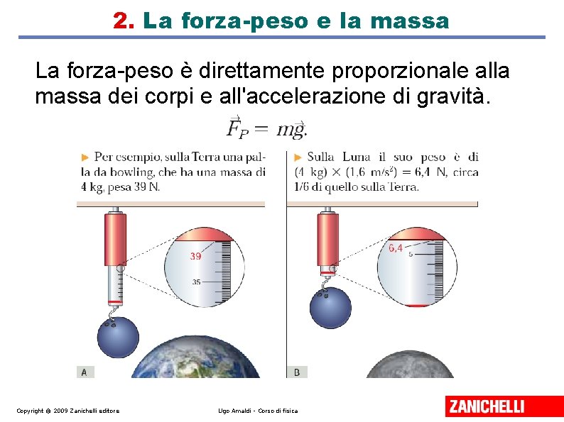 2. La forza-peso e la massa La forza-peso è direttamente proporzionale alla massa dei