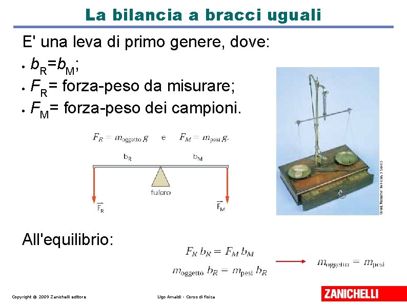 La bilancia a bracci uguali E' una leva di primo genere, dove: b =b