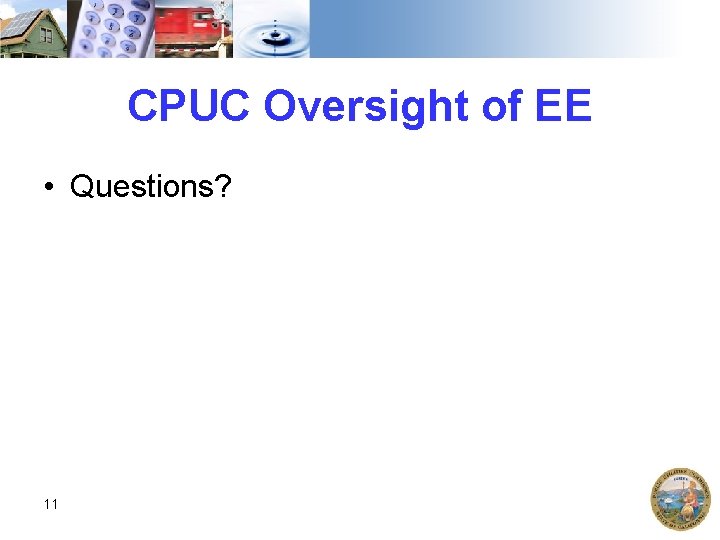 CPUC Oversight of EE • Questions? 11 