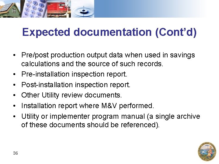 Expected documentation (Cont’d) • Pre/post production output data when used in savings calculations and