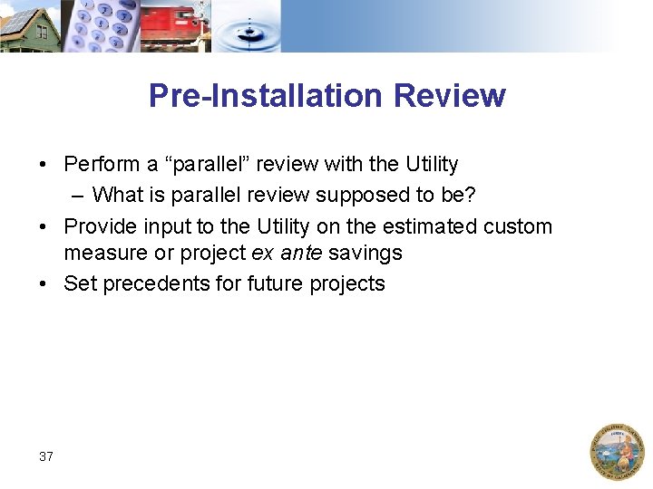 Pre-Installation Review • Perform a “parallel” review with the Utility – What is parallel