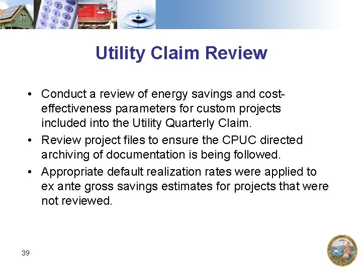 Utility Claim Review • Conduct a review of energy savings and costeffectiveness parameters for