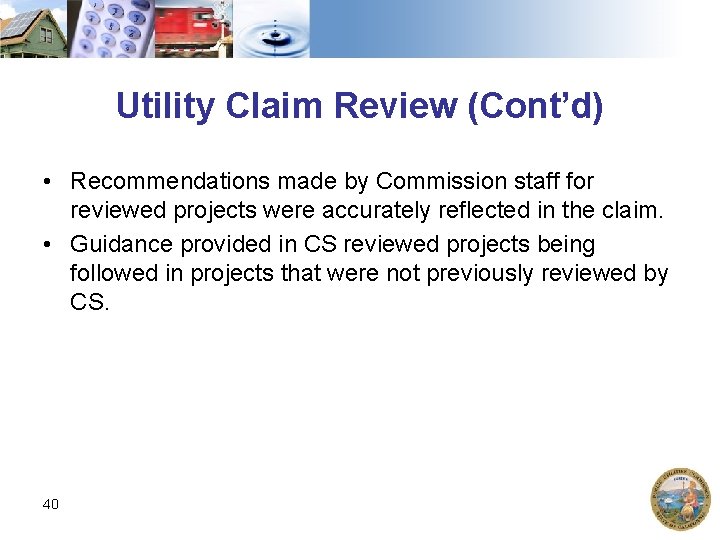 Utility Claim Review (Cont’d) • Recommendations made by Commission staff for reviewed projects were