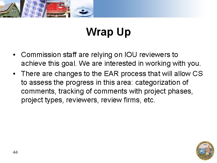 Wrap Up • Commission staff are relying on IOU reviewers to achieve this goal.