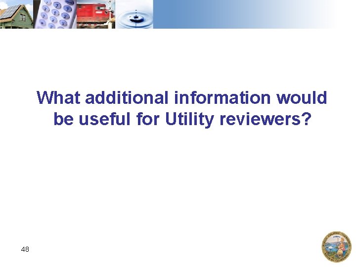 What additional information would be useful for Utility reviewers? 48 