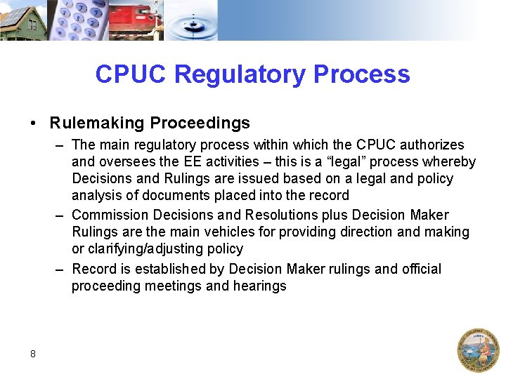 CPUC Regulatory Process • Rulemaking Proceedings – The main regulatory process within which the