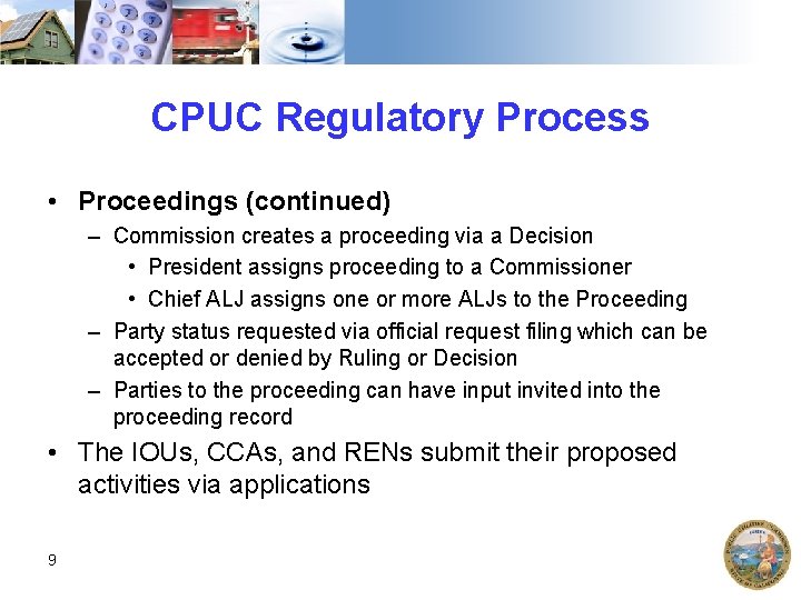 CPUC Regulatory Process • Proceedings (continued) – Commission creates a proceeding via a Decision