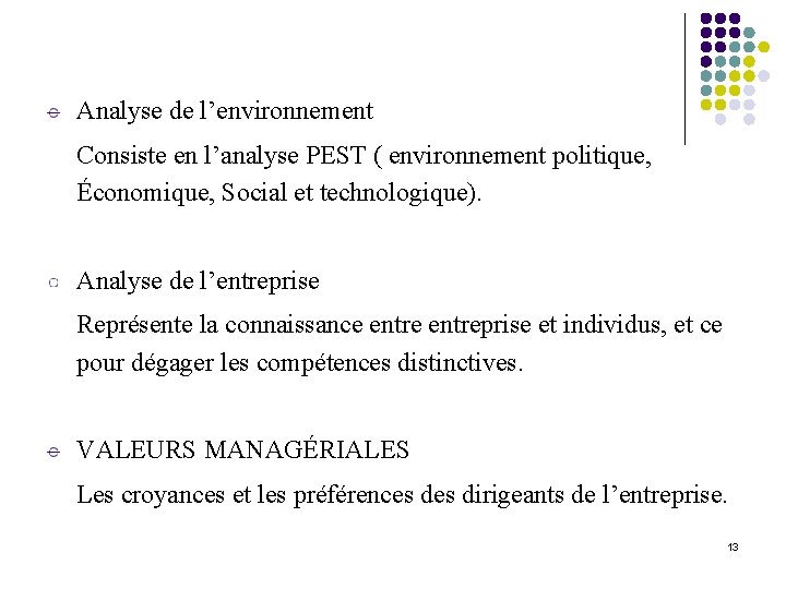 Analyse de l’environnement Consiste en l’analyse PEST ( environnement politique, Économique, Social et technologique).