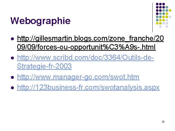 Webographie l l http: //gillesmartin. blogs. com/zone_franche/20 09/09/forces-ou-opportunit%C 3%A 9 s-. html http: //www.