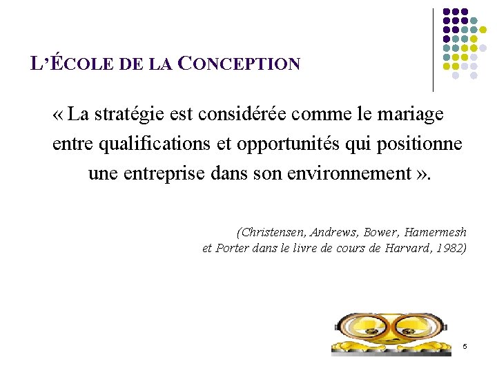 L’ÉCOLE DE LA CONCEPTION « La stratégie est considérée comme le mariage entre qualifications