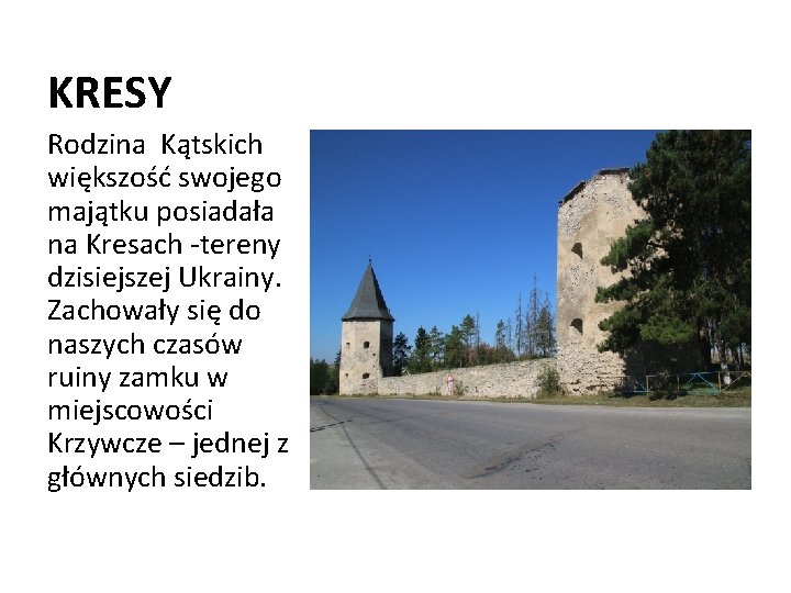 KRESY Rodzina Kątskich większość swojego majątku posiadała na Kresach -tereny dzisiejszej Ukrainy. Zachowały się