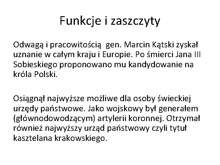 Funkcje i zaszczyty Odwagą i pracowitością gen. Marcin Kątski zyskał uznanie w całym kraju